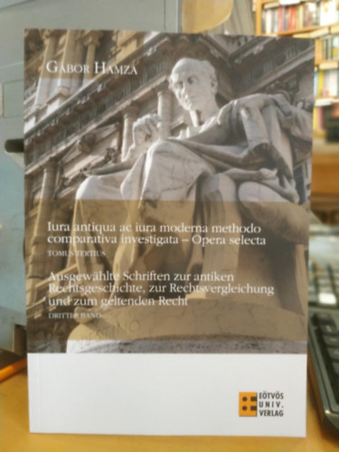 Iura antiqua ac iura moderna methodo comparativa investigata - Tomus Tertius (Harmadik ktet)