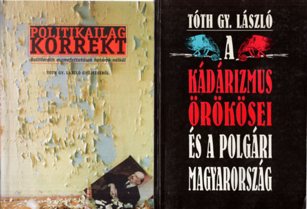 Elek Istvn Tth Gy. Lszl - 4 db trtnelmi knyv ( egytt ) 1, A Kdrizmus rksei s a polgri Magyarorszg, 2. Politikailag korrekt, 3. Buks eltt, gyzelem utn, 4. Az elre jelzett fldrengs - Kzj s jobbkzp avagy a Kdrizmus buksa