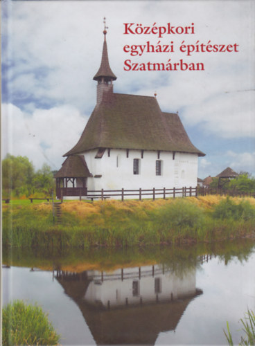 K�z�pkori egyh�zi �p�t�szet Szatm�rban