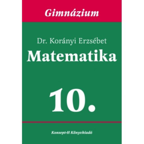 Dr. Kornyi Erzsbet - Matematika a gimnziumok 10. osztlya szmra