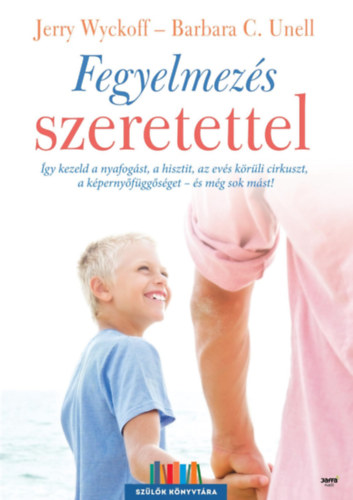 Jerry Wyckoff; Barbara C. Unell - Fegyelmezs szeretettel