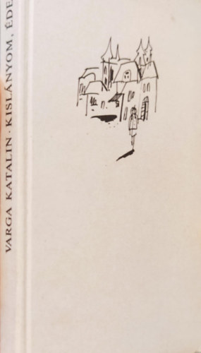 Varga Katalin - Kislányom, édesem