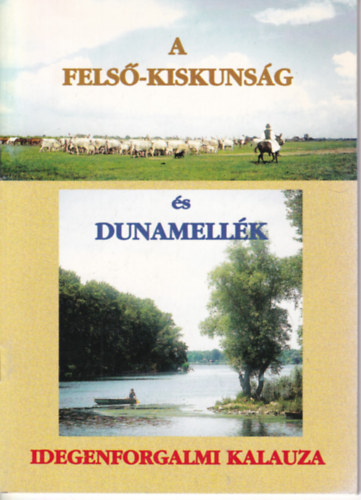 A Fels�-Kiskuns�g �s a Dunamell�k idegenforgalmi kalauza