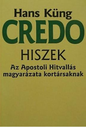 Credo - Hiszek (Az Apostoli Hitvalls magyarzata kortrsaknak)
