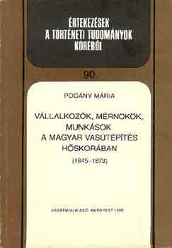 Vllalkozk, mrnkk, munksok a magyar vastpts hskorban
