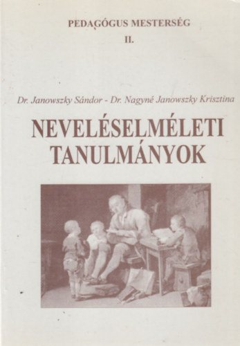 Dr. Dr. Nagyn� Janowszky Krisztina Janowszky S�ndor - Nevel�selm�leti tanulm�nyok