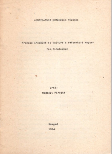 Francia irodalom �s kultura a reformkori magyar foly�iratokban - Kandid�tusi �rtekez�s t�zisei Szeged, 1984