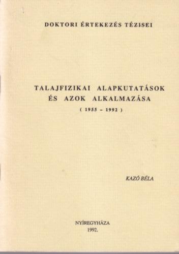 Talajfizikai alapkutat�sok �s azok alkalmaz�sa ( 1955-1992 ) Doktori �rtekez�s T�zisei