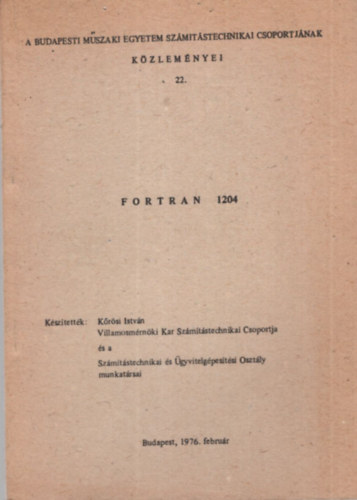 Fortran 1204 - A Budapesti Mszaki Egyetem Szmtstechnikai Csoportjnak Kzlemnyei 22. - Budapest, 1976. februr