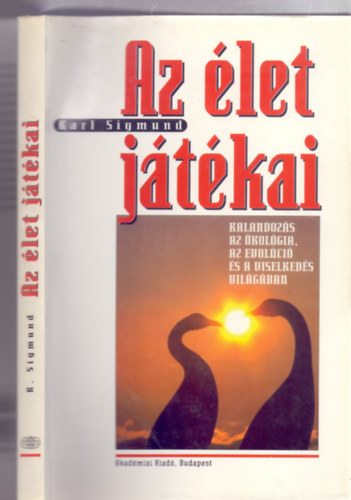Karl Sigmund - Az let jtkai (Kalandozs az kolgia, az evolci s a viselkeds terletn)