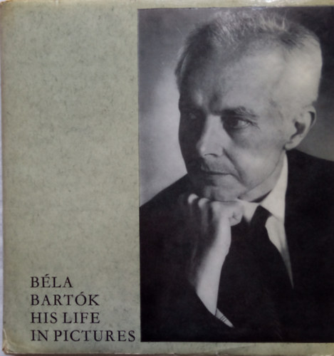 Szabolcsi Bence-Bnis Ferenc - Bla Bartk - His life in pictures