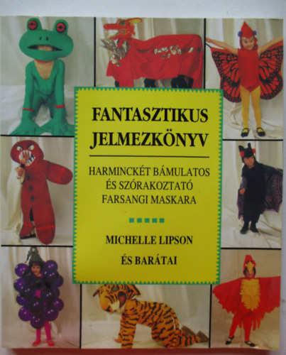 Fantasztikus jelmezknyv - 32 bmulatos s szrakoztat farsangi maskara