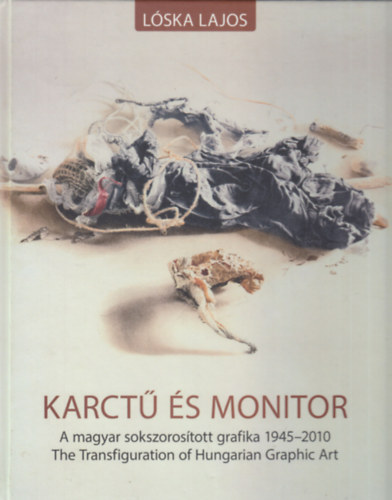 Lska Lajos - Karct s monitor - A magyar sokszorostott grafika 1945-2010