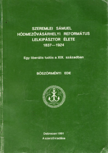 Szeremlei Smuel Hdmezvsrhelyi reformtus lelkipsztor lete (1837-1924)