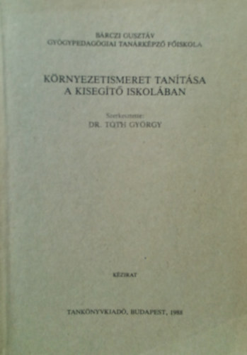 Dr. Tth Gyrgy  (szerk.) - Krnyezetismeret tantsa a kisegt iskolban