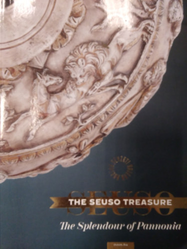 Dgi Marianna - Mrv Zsolt - The Seuso Treasure - The Spendlour of Pannonia