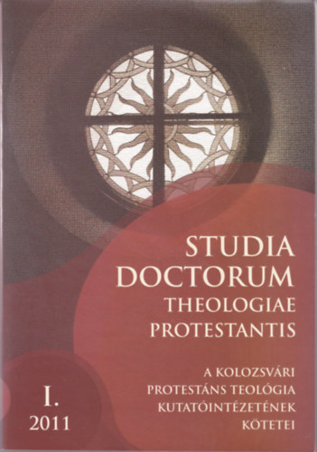 Studia Doctorum Theologiae Protestantis. Emlkktet a 70 ves Gerb Zsolt tiszteletre. A Kolozsvri Protestns Teolgia Kutatintzetnek ktetei I. 2011.