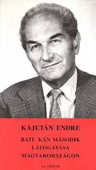 Batu kn msodik ltogatsa Magyarorszgon.Az 1945-s "flszabaduls"