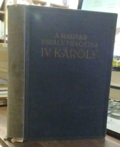 A magyar kir�lytrag�dia IV. K�roly