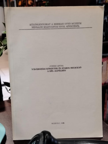 Juh�sz Antal - V�s�roz�si k�rzetek �s iparos-migr�ci� a D�l-Alf�ld�n