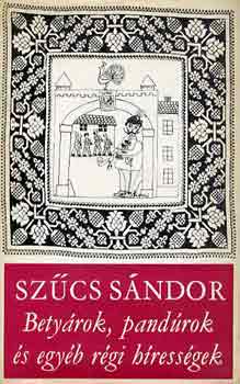 Bety�rok, pand�rok �s egy�b r�gi h�ress�gek