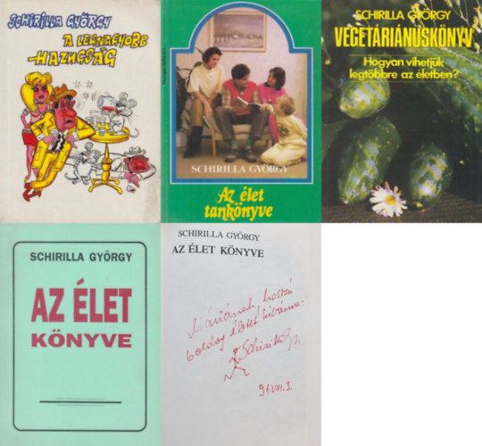 Schirilla György - 4 db Schirilla György könyv: Az élet könyve (Dedikált!) + A legnagyobb hazugság + Vegetáriánuskönyv - Hogyan vihetjük legtöbbre az életben? + Az élet tankönyve