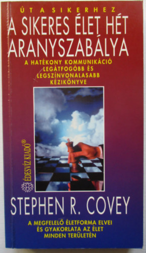 Stephen R. Covey - A sikeres let ht aranyszablya - A hatkony kommunikci legtfogbb s legsznvonalasabb kziknyve - A megfelel letforma elvei s gyakorlata az let minden terletn