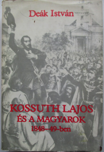 Kossuth Lajos �s a magyarok 1848-49-ben
