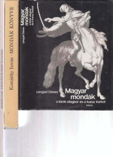 3 db. magyar mond�k (Magyar mond�k a t�r�k vil�gb�l �s a kuruc korb�l + Mond�k k�nyve + T�r�kv�sz �s n�met elnyom�s)
