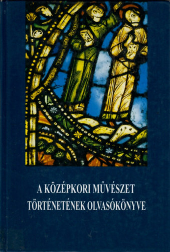 Marosi Ern� - A k�z�pkori m�v�szet t�rt�net�nek olvas�k�nyve, XI-XV.sz�zad