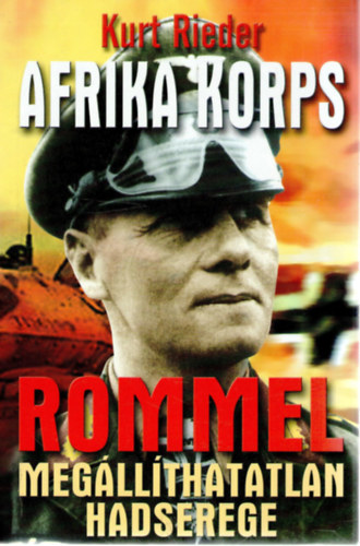 Az Afrika Korps - Rommel megllthatatlan hadserege