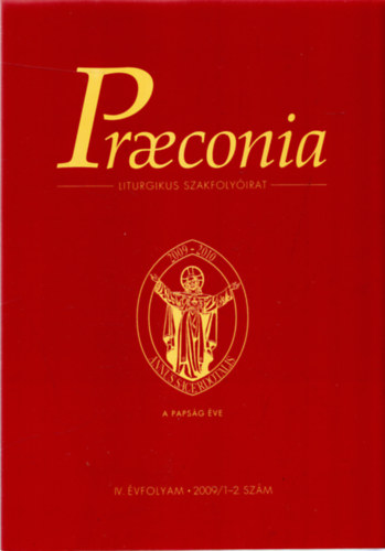 Praeconia (Liturgikus Szakfolyirat) IV. vfolyam 2009/1-2. szm