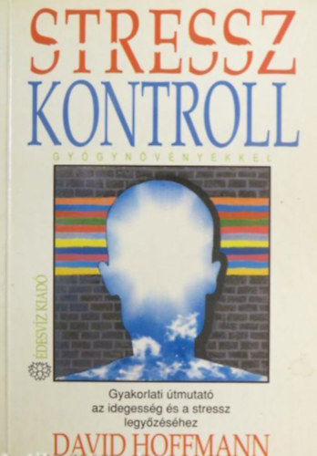 Stresszkontroll gy�gyn�v�nyekkel  //Gyakorlati �tmutat� az idegess�g �s a stressz legy�z�s�hez//