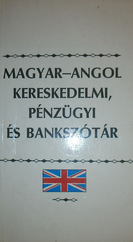 Angol-magyar, magyar-angol kereskedelmi, pnzgyi s banksztr