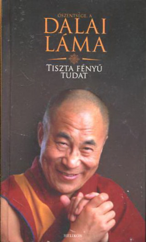 Dalai Lma - Tiszta fny tudat - Tancsok a helyes letvitelhez s a tudatos meghalshoz