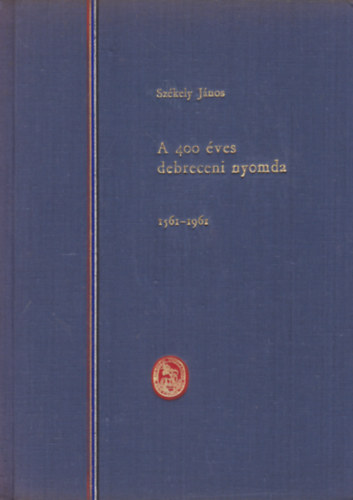 A 400 ves debreceni nyomda 1561-1961