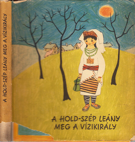 Erddi Jzsef  (szerk.) - A Hold-szp leny, meg a vzikirly (Rokon Npek Mesi)