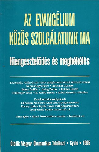 Balla Blint -Bks Gellrt szerk. - Az Evanglium: Kzs szolglatunk ma (Kiengesztelds s megbkls)