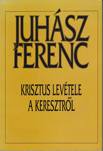 Juhsz Ferenc - Krisztus levtele a keresztrl