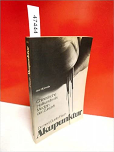 Guido Fisch - Akupunktur. Chinesische Heilkunde in der Medizin der Zukunft