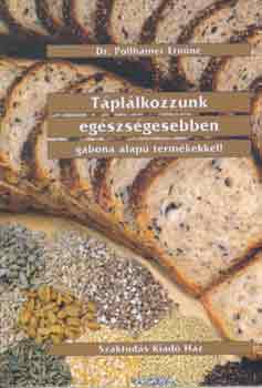 Dr. Pollhamer Ernn - Tpllkozzunk egszsgesebben gabona alap termkekkel!