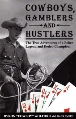 Cowboys, Gamblers & Hustlers: The True Adventures of a Rodeo Champion & Poker Legend