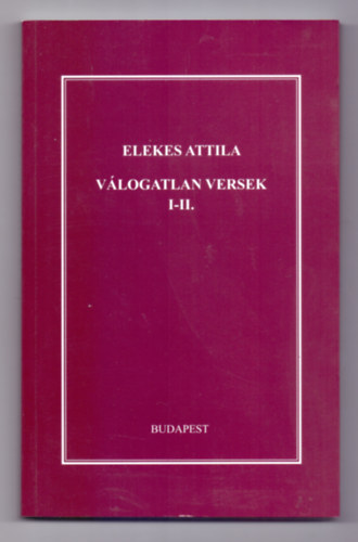 Szj Rzsa  Elekes Attila (szerk.) - Vlogatott versek (I-II.)