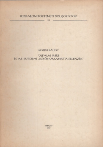 Keser Blint - jfalvi Imre s az Eurpai " kshumanista  ellenzk " - dediklt - Klnlenyomat -Irodalomtrtneti Dolgozatok 54. sz.