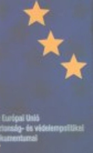 Az Eurpai Uni biztonsg- s vdelempolitikai dokumentumai I-II.