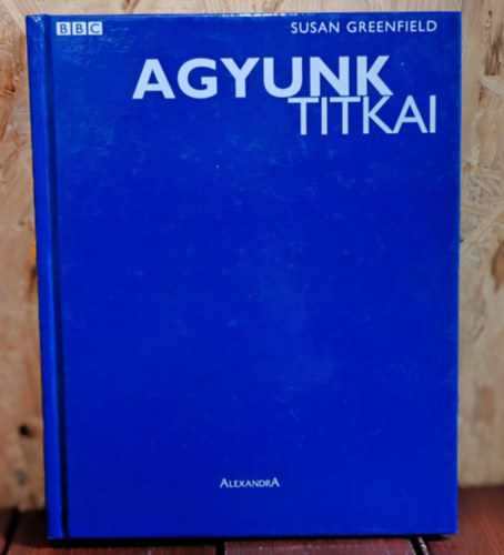Agyunk titkai - Betekint�s �rzelmeink, �tleteink vil�g�ba