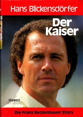 Hans Blickensdrfer - Der Kaiser - Die Franz Beckenbauer Story