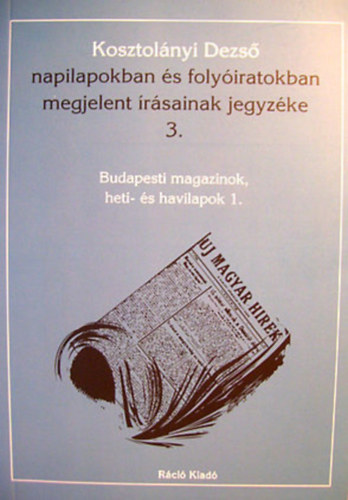 Kosztolnyi Dezs napilapokban s folyiratokban megjelent rsainak jegyzke 3. Budapesti magazinok heti- s havilapok 1.