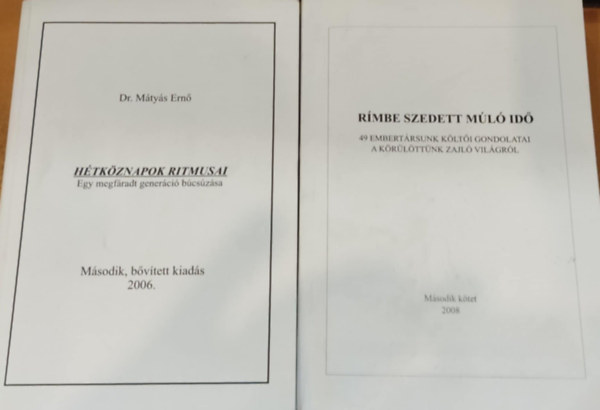 2 db Mtys Ern: Htkznapok ritmusai (Egy megfradt generci bcszsa) + Rmbe szedett ml id (49 embertrsunk klti gondolatai a krlttnk zajl vilgrl)
