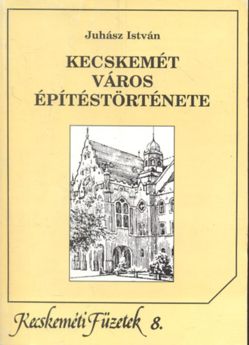 Kecskem�t v�ros �p�t�st�rt�nete - Kecskem�ti f�zetek 8.